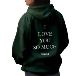 I Love You So Much Kinda Hoodie